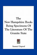 The New Hampshire Book: Being Specimens of the Literature of the Granite State