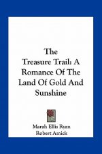 The Treasure Trail: A Romance of the Land of Gold and Sunshine