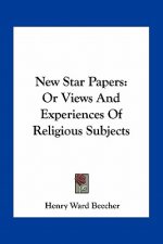 New Star Papers: Or Views and Experiences of Religious Subjects