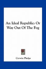 An Ideal Republic: Or Way Out of the Fog