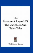 The Maroon: A Legend of the Caribbees and Other Tales