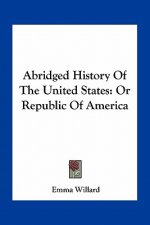Abridged History Of The United States: Or Republic Of America