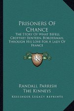 Prisoners Of Chance: The Story Of What Befell Geoffrey Benteen, Borderman, Through His Love For A Lady Of France