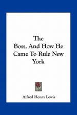 The Boss, and How He Came to Rule New York