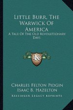 Little Burr, the Warwick of America: A Tale of the Old Revolutionary Days