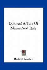 Dolores! a Tale of Maine and Italy