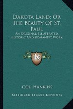 Dakota Land; Or the Beauty of St. Paul: An Original, Illustrated, Historic and Romantic Work
