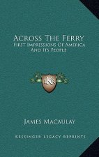 Across The Ferry: First Impressions Of America And Its People