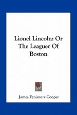 Lionel Lincoln: Or the Leaguer of Boston