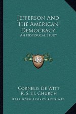 Jefferson and the American Democracy: An Historical Study