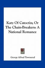Katy of Catoctin; Or the Chain-Breakers: A National Romance