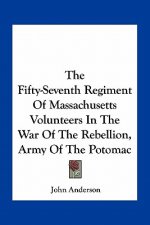 The Fifty-Seventh Regiment of Massachusetts Volunteers in the War of the Rebellion, Army of the Potomac