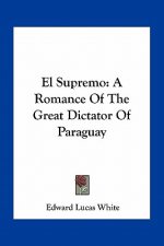El Supremo: A Romance of the Great Dictator of Paraguay
