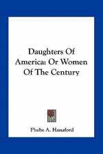 Daughters of America: Or Women of the Century