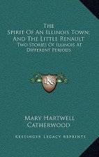 The Spirit Of An Illinois Town; And The Little Renault: Two Stories Of Illinois At Different Periods