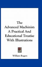 The Advanced Machinist: A Practical and Educational Treatise with Illustrations