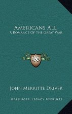 Americans All: A Romance of the Great War a Romance of the Great War