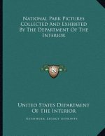 National Park Pictures Collected And Exhibited By The Department Of The Interior