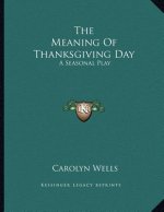 The Meaning Of Thanksgiving Day: A Seasonal Play