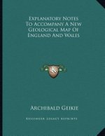 Explanatory Notes To Accompany A New Geological Map Of England And Wales