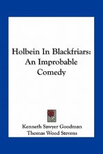 Holbein in Blackfriars: An Improbable Comedy
