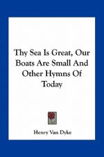 Thy Sea Is Great, Our Boats Are Small and Other Hymns of Today