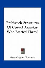 Prehistoric Structures of Central America: Who Erected Them?