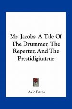 Mr. Jacobs: A Tale of the Drummer, the Reporter, and the Prestidigitateur