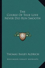 The Course of True Love Never Did Run Smooth the Course of True Love Never Did Run Smooth