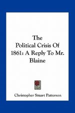 The Political Crisis of 1861: A Reply to Mr. Blaine