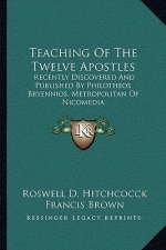 Teaching of the Twelve Apostles: Recently Discovered and Published by Philotheos Bryennios, Metropolitan of Nicomedia