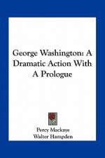 George Washington: A Dramatic Action with a Prologue