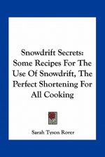 Snowdrift Secrets: Some Recipes for the Use of Snowdrift, the Perfect Shortening for All Cooking