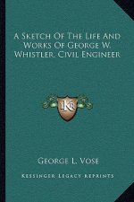 A Sketch of the Life and Works of George W. Whistler, Civil Engineer
