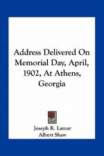 Address Delivered on Memorial Day, April, 1902, at Athens, Georgia