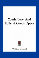 Youth, Love, and Folly: A Comic Opera
