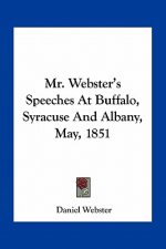 Mr. Webster's Speeches at Buffalo, Syracuse and Albany, May, 1851