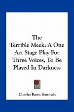 The Terrible Meek: A One Act Stage Play for Three Voices, to Be Played in Darkness