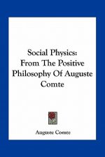 Social Physics: From the Positive Philosophy of Auguste Comte