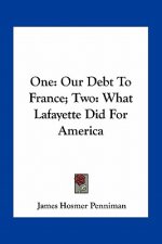 One: Our Debt to France; Two: What Lafayette Did for America