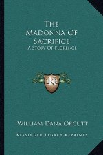 The Madonna Of Sacrifice: A Story Of Florence