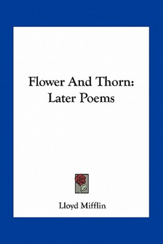 Flower and Thorn: Later Poems
