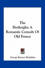The Birthright: A Romantic Comedy of Old France