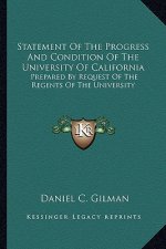 Statement of the Progress and Condition of the University Ofstatement of the Progress and Condition of the University of California California: Prepar