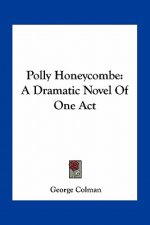 Polly Honeycombe: A Dramatic Novel of One Act