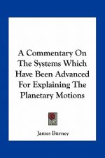 A Commentary on the Systems Which Have Been Advanced for Explaining the Planetary Motions