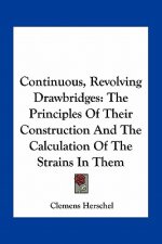 Continuous, Revolving Drawbridges: The Principles of Their Construction and the Calculation of the Strains in Them