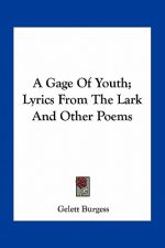 A Gage of Youth; Lyrics from the Lark and Other Poems