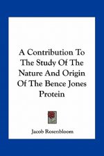 A Contribution to the Study of the Nature and Origin of the Bence Jones Protein