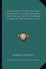 An Eulogy on the Life and Character of John Marshall, Chief Justice of the Supreme Court of the United States